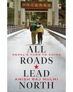 All Roads Lead North: Nepal's Turn to China 