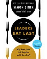 Leaders Eat Last: Why Some Teams Pull Together and Others Don't