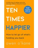 Ten Times Happier: A guide on how to let go of what’s holding you back